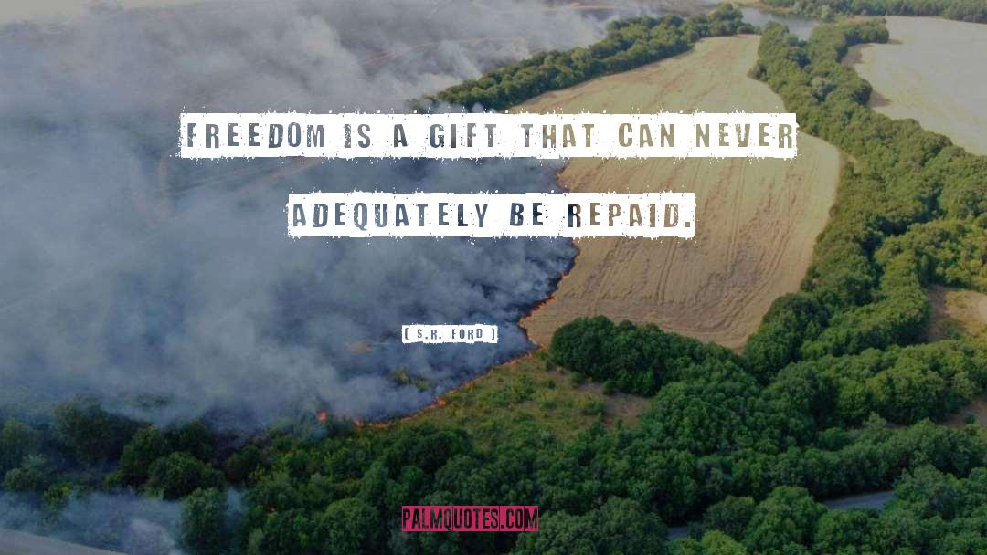 S.R. Ford Quotes: Freedom is a gift that