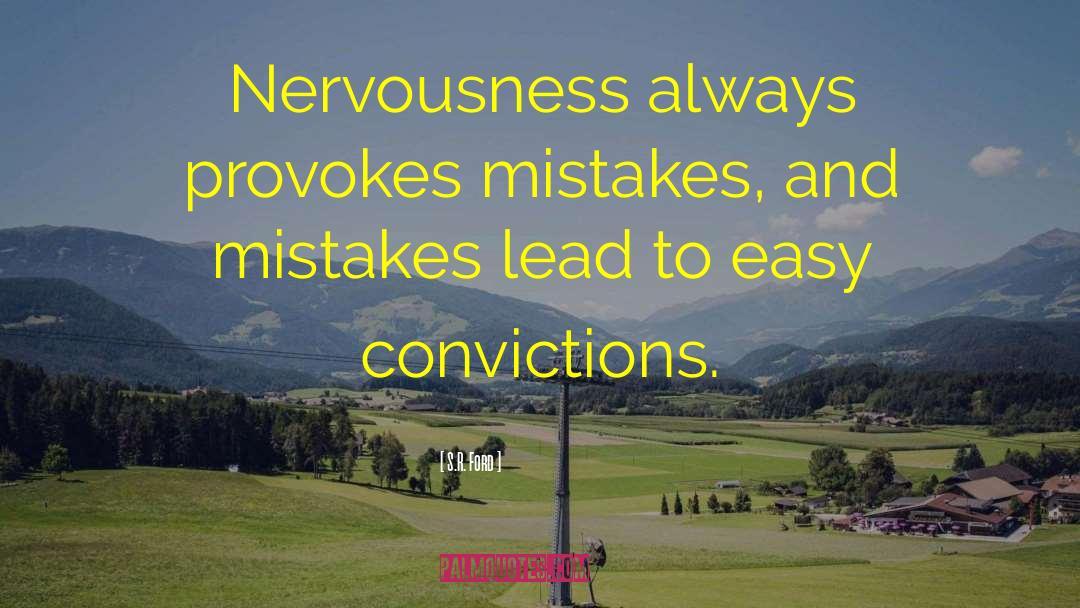 S.R. Ford Quotes: Nervousness always provokes mistakes, and