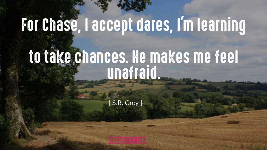 S.R. Grey Quotes: For Chase, I accept dares,