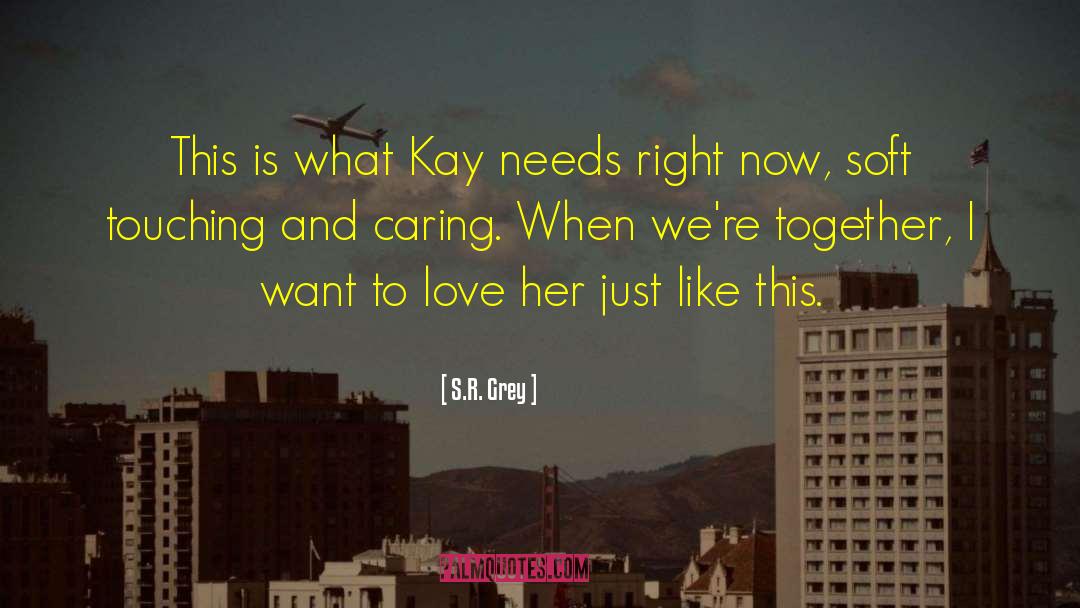 S.R. Grey Quotes: This is what Kay needs