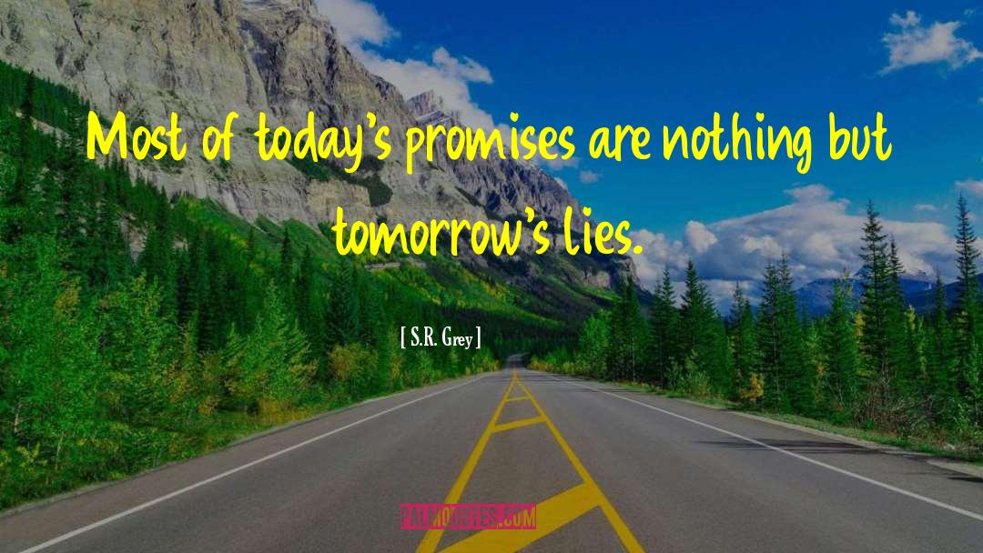 S.R. Grey Quotes: Most of today's promises are