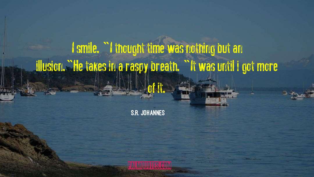 S.R. Johannes Quotes: I smile. 