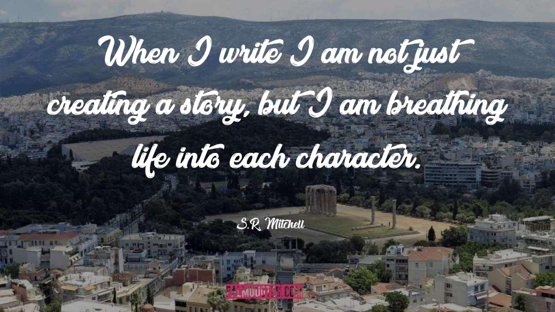 S.R. Mitchell Quotes: When I write I am