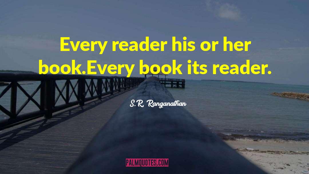 S.R. Ranganathan Quotes: Every reader his or her