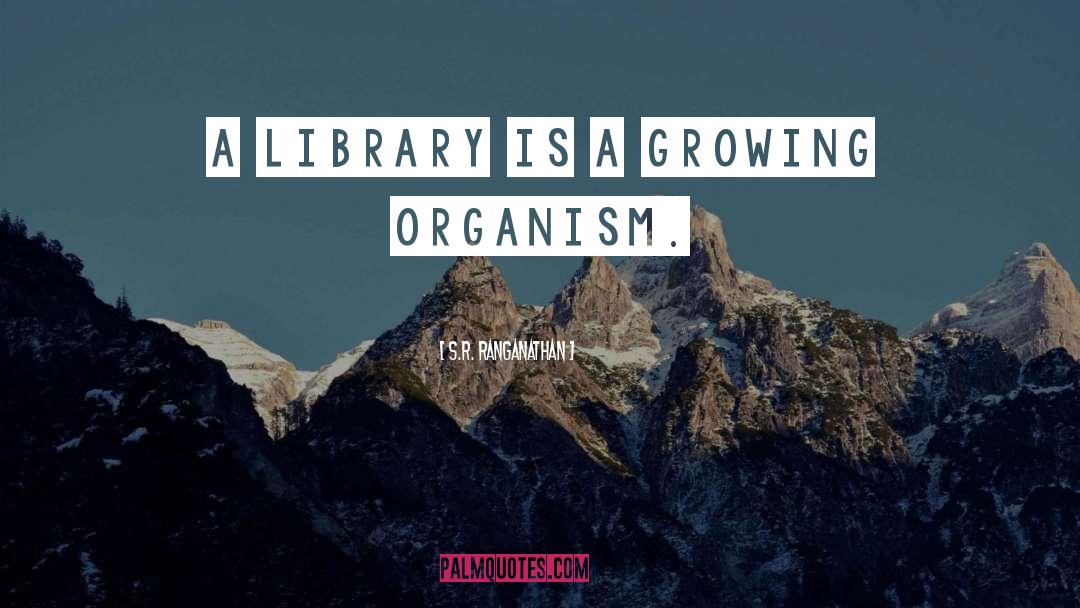 S.R. Ranganathan Quotes: A library is a growing