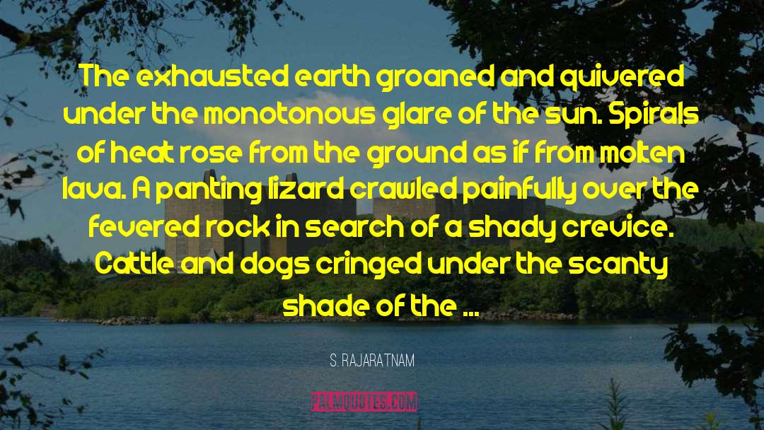 S. Rajaratnam Quotes: The exhausted earth groaned and