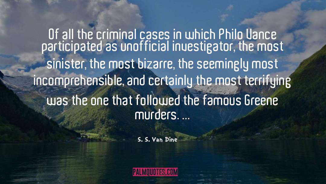S. S. Van Dine Quotes: Of all the criminal cases