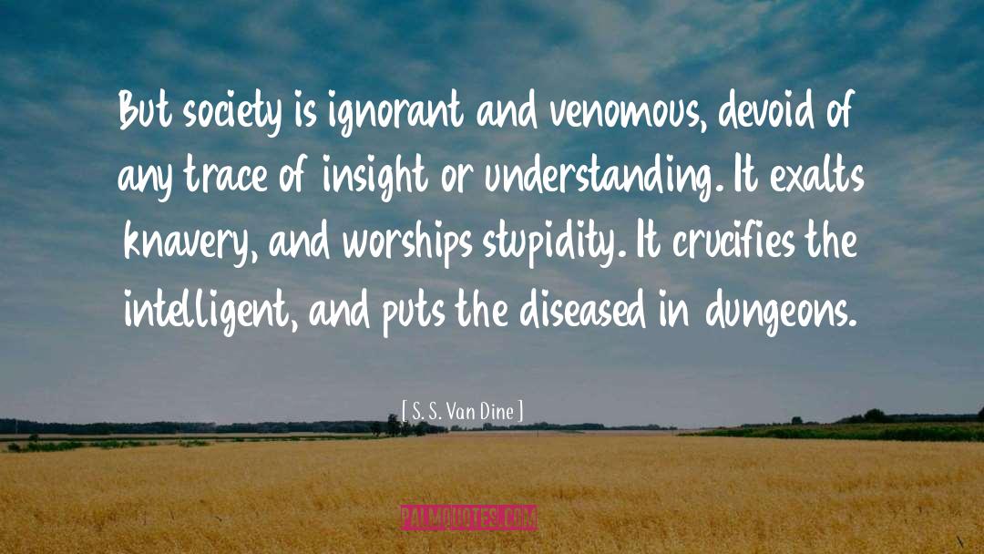 S. S. Van Dine Quotes: But society is ignorant and