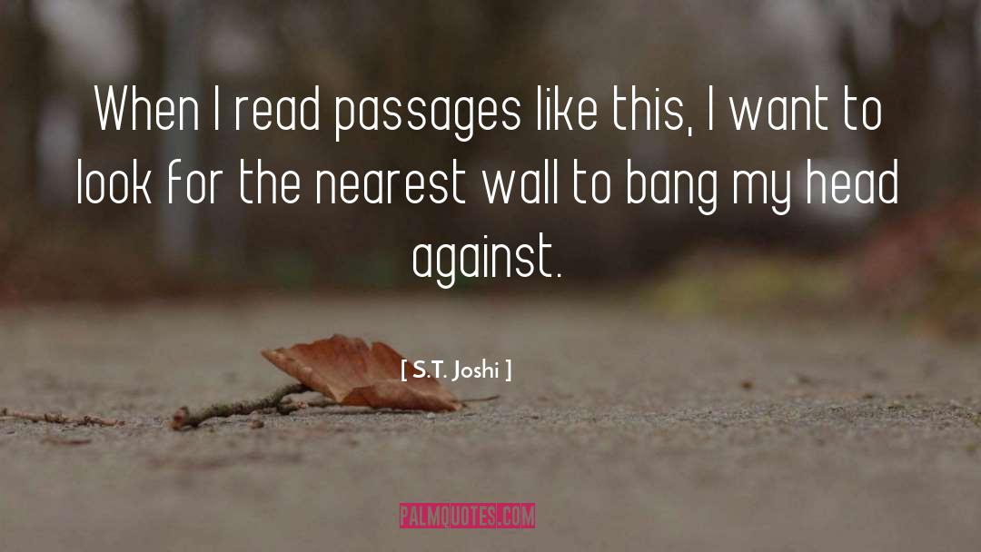 S.T. Joshi Quotes: When I read passages like