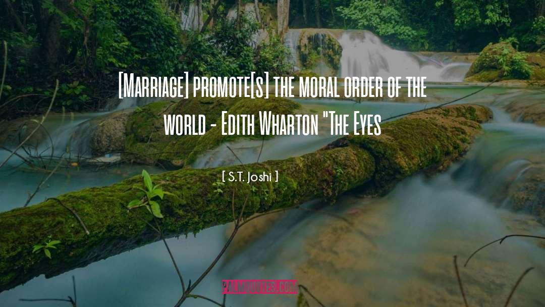 S.T. Joshi Quotes: [Marriage] promote[s] the moral order