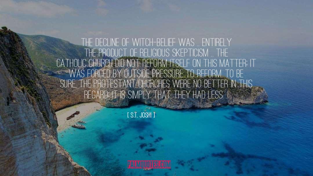 S.T. Joshi Quotes: The decline of witch-belief was
