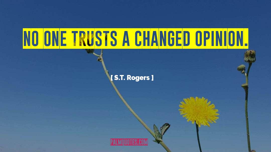 S.T. Rogers Quotes: No one trusts a changed