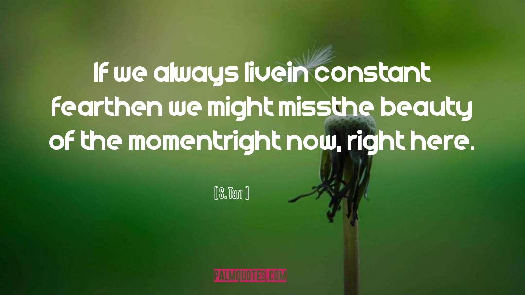 S. Tarr Quotes: If we always live<br>in constant