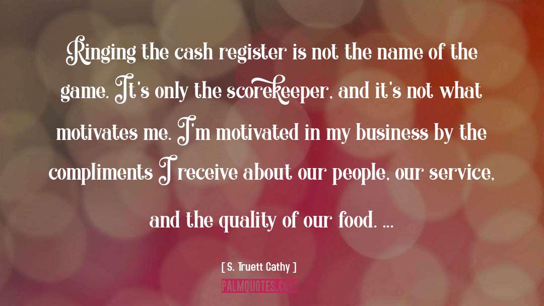 S. Truett Cathy Quotes: Ringing the cash register is
