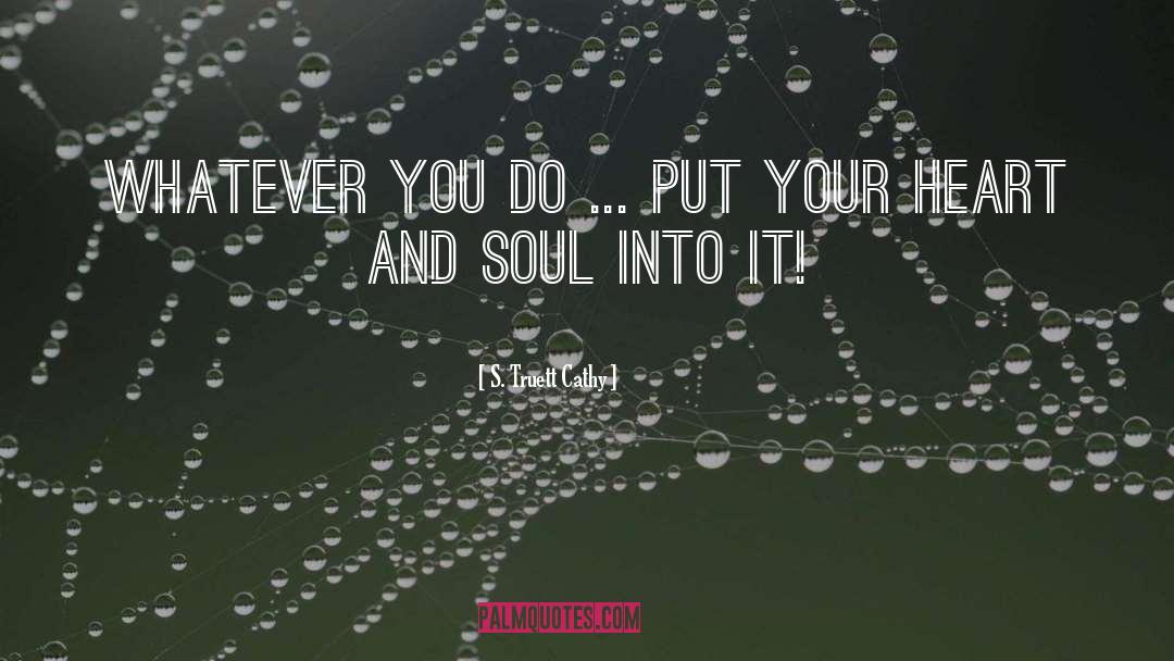 S. Truett Cathy Quotes: Whatever you do ... put