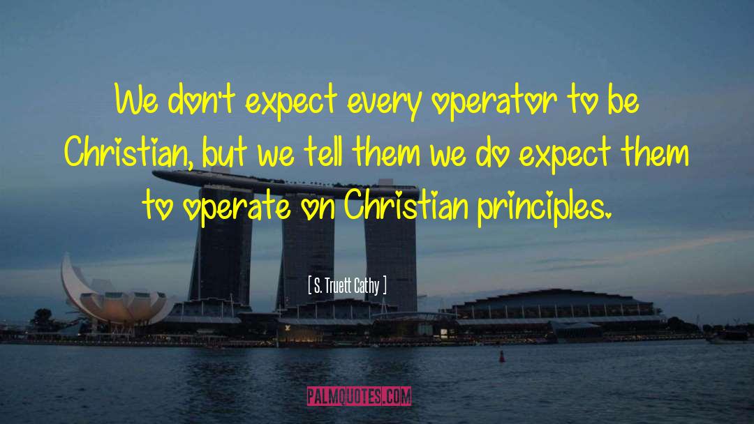 S. Truett Cathy Quotes: We don't expect every operator