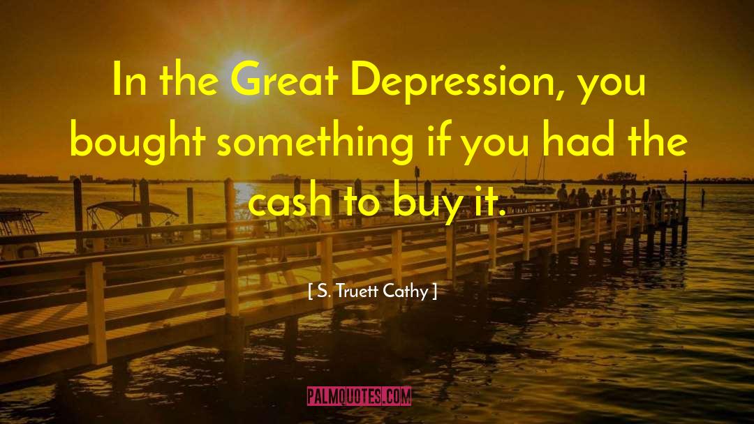 S. Truett Cathy Quotes: In the Great Depression, you