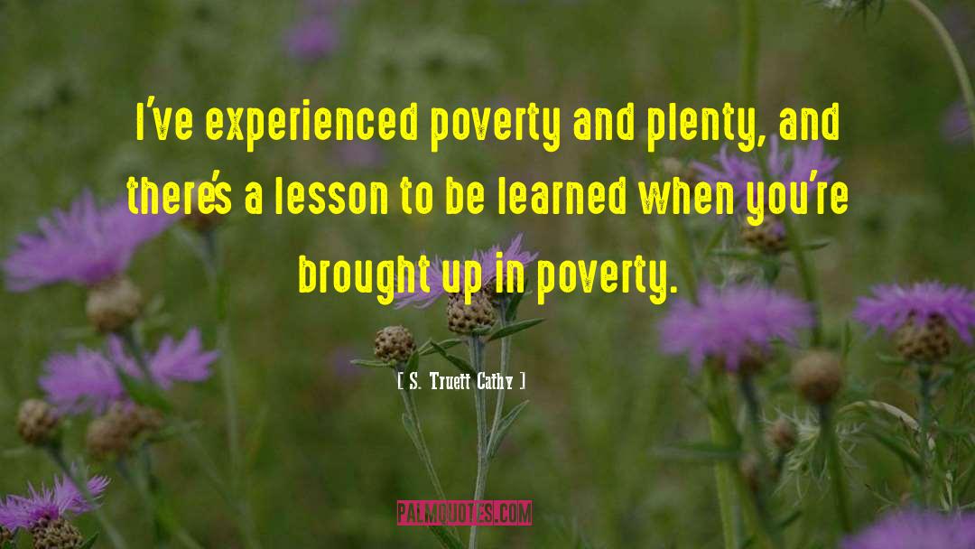 S. Truett Cathy Quotes: I've experienced poverty and plenty,