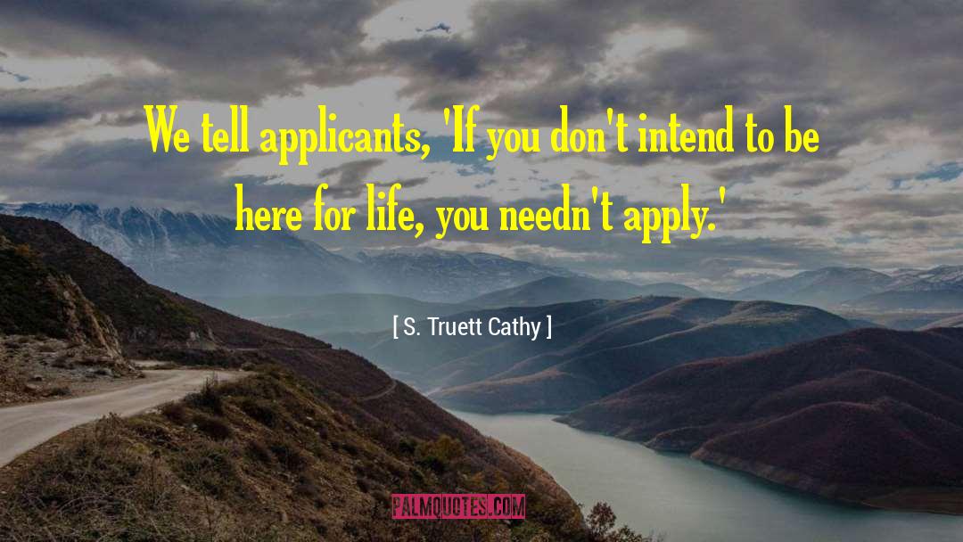 S. Truett Cathy Quotes: We tell applicants, 'If you