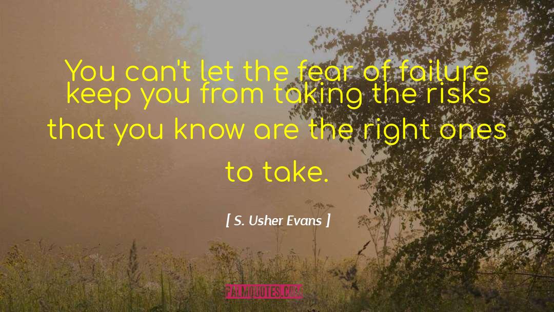 S. Usher Evans Quotes: You can't let the fear