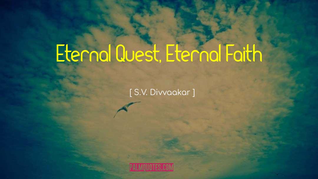 S.V. Divvaakar Quotes: Eternal Quest, Eternal Faith