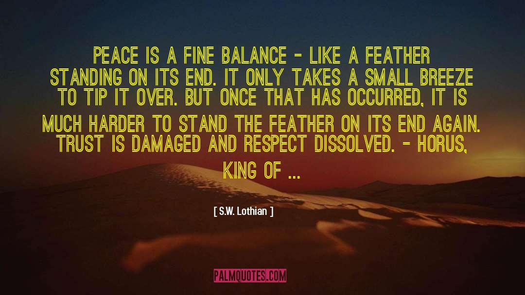 S.W. Lothian Quotes: Peace is a fine balance