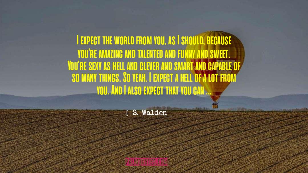 S. Walden Quotes: I expect the world from