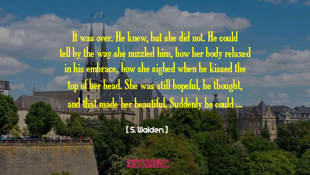 S. Walden Quotes: It was over. He knew,