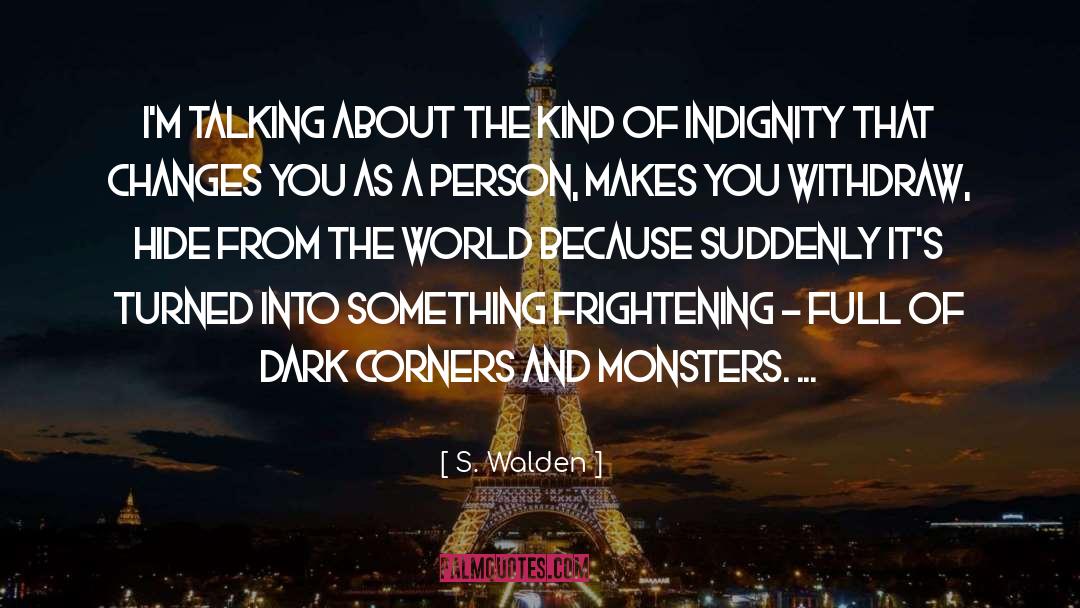 S. Walden Quotes: I'm talking about the kind