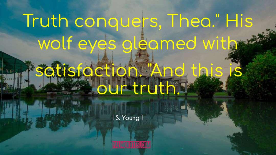 S. Young Quotes: Truth conquers, Thea.