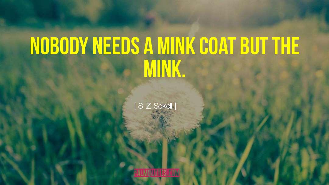 S. Z. Sakall Quotes: Nobody needs a mink coat