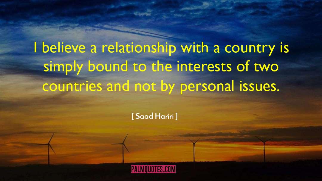 Saad Hariri Quotes: I believe a relationship with