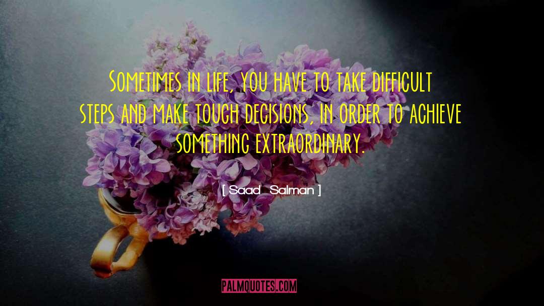 Saad  Salman Quotes: Sometimes in life, you have