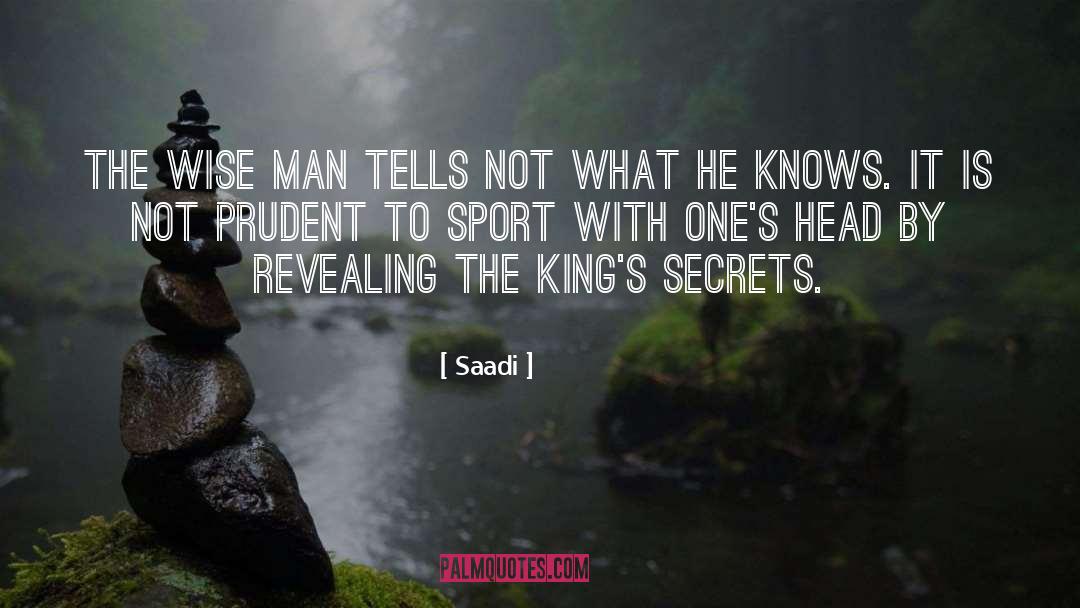 Saadi Quotes: The wise man tells not