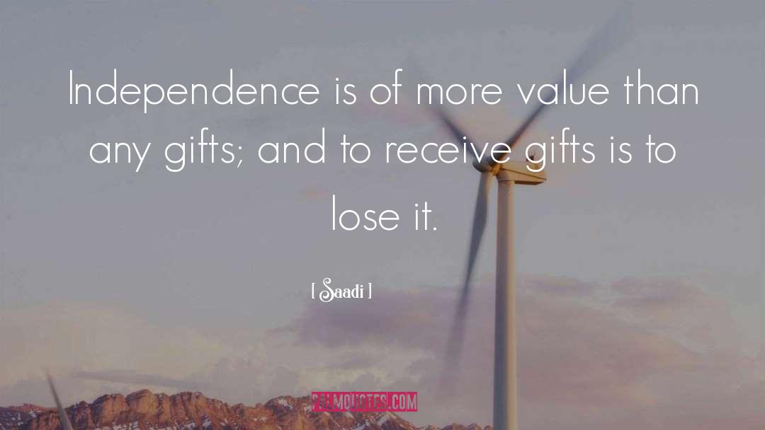 Saadi Quotes: Independence is of more value