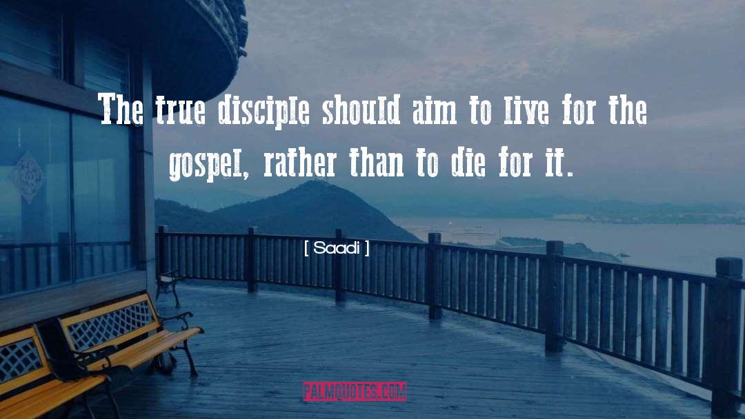 Saadi Quotes: The true disciple should aim
