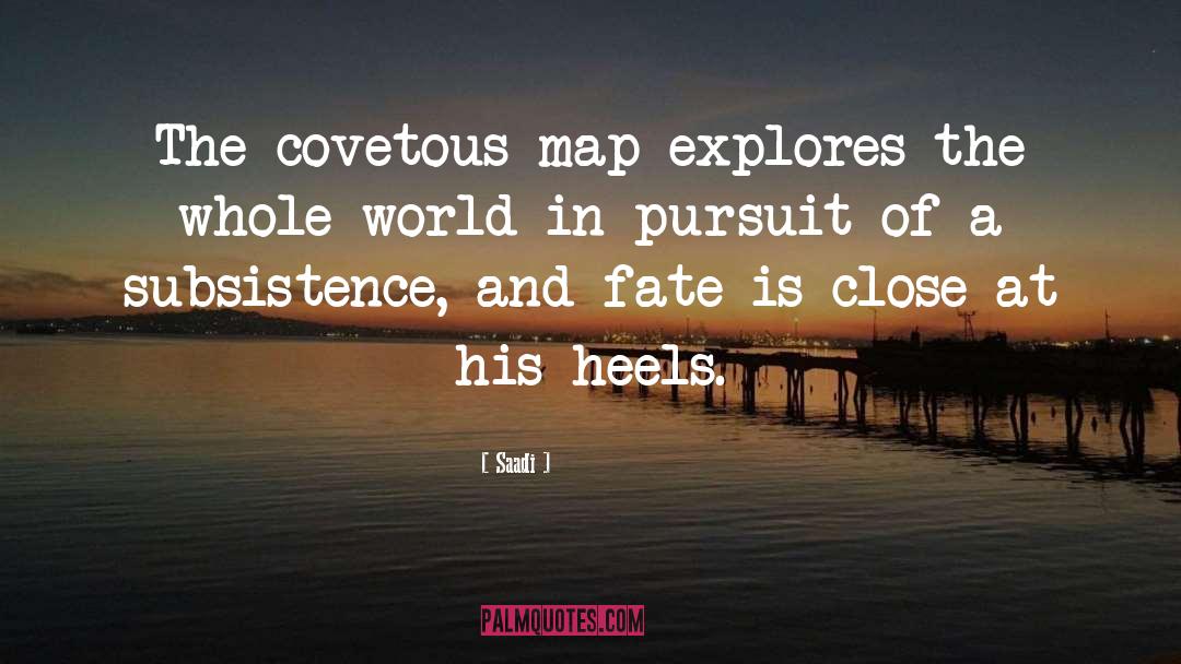 Saadi Quotes: The covetous map explores the