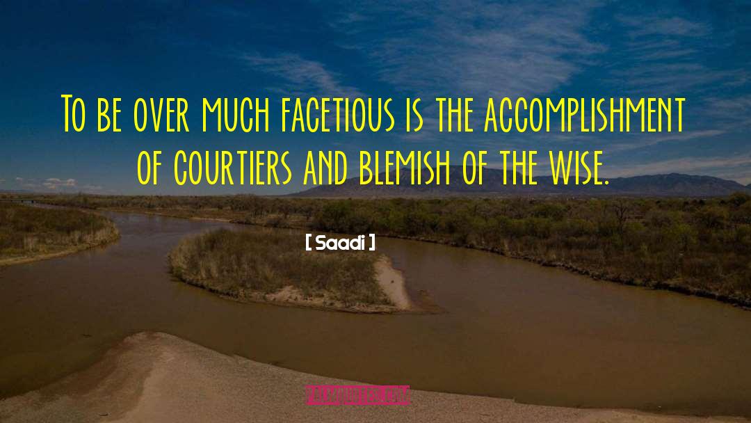 Saadi Quotes: To be over much facetious