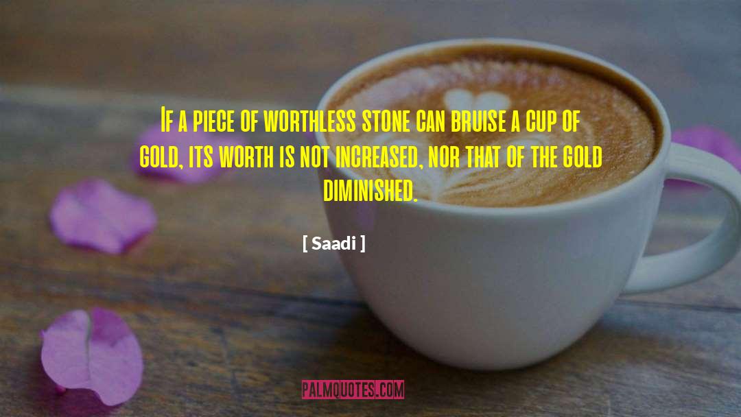 Saadi Quotes: If a piece of worthless