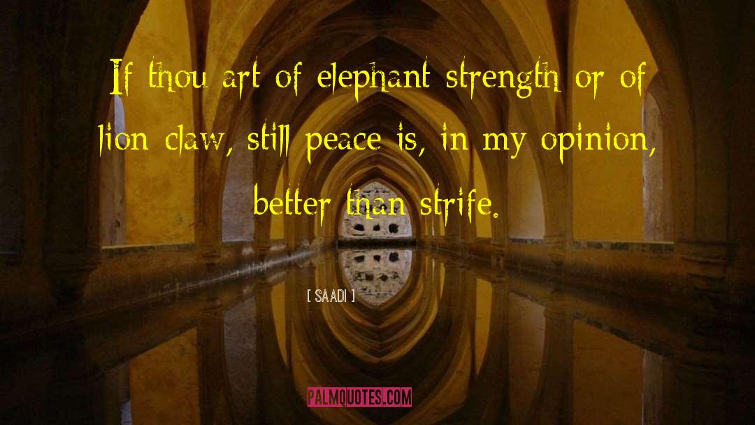 Saadi Quotes: If thou art of elephant-strength