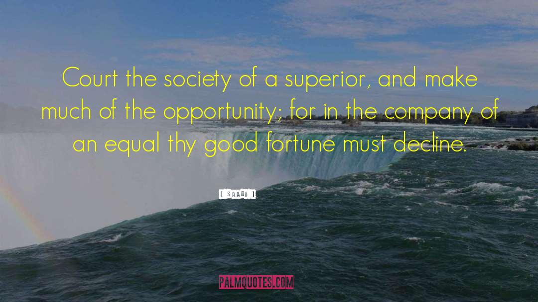 Saadi Quotes: Court the society of a