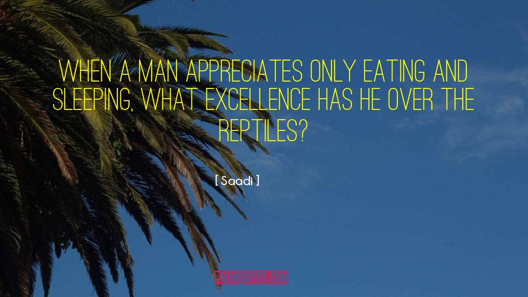 Saadi Quotes: When a man appreciates only