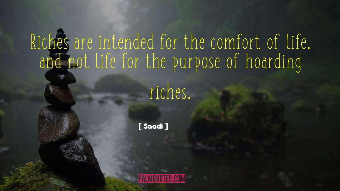 Saadi Quotes: Riches are intended for the