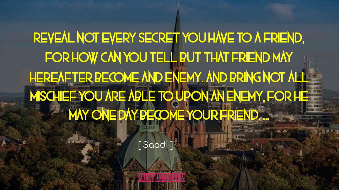 Saadi Quotes: Reveal not every secret you