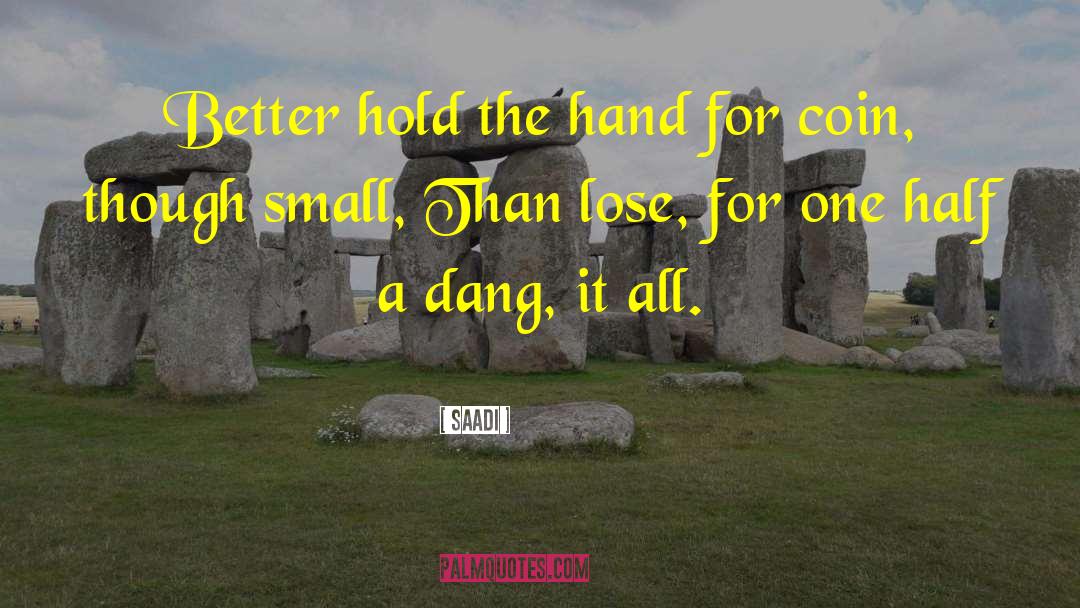 Saadi Quotes: Better hold the hand for