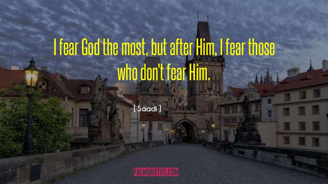 Saadi Quotes: I fear God the most,