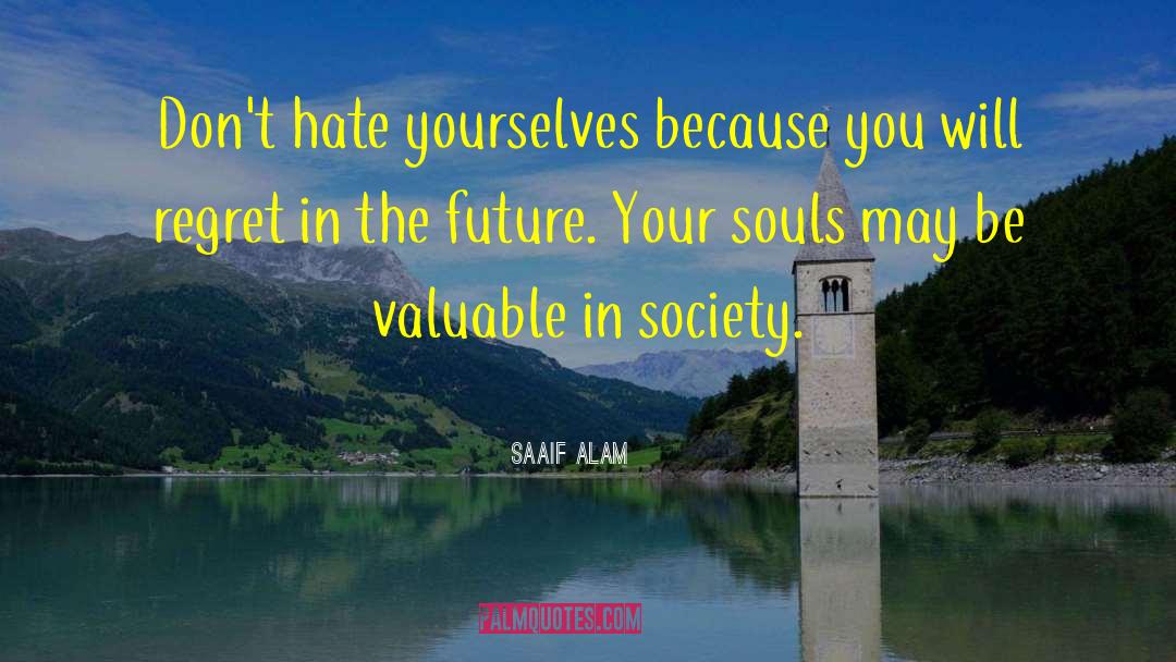 Saaif Alam Quotes: Don't hate yourselves because you