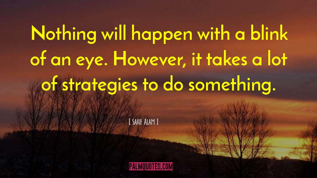 Saaif Alam Quotes: Nothing will happen with a