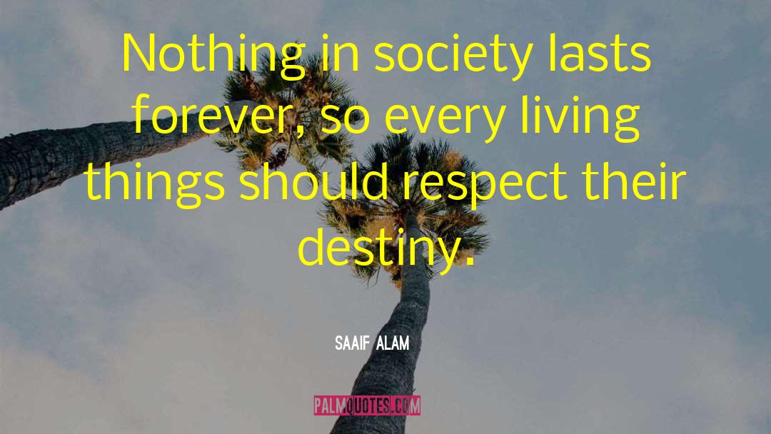 Saaif Alam Quotes: Nothing in society lasts forever,