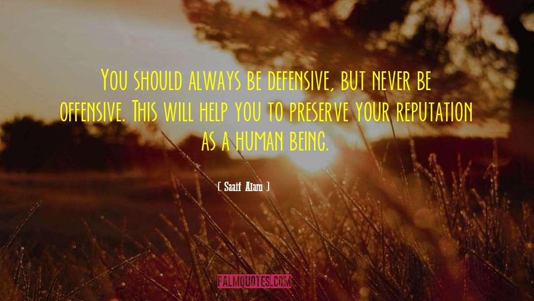 Saaif Alam Quotes: You should always be defensive,